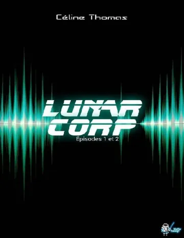 Lunar Corp, Épisodes 1 et 2 de Céline Thomas, couverture du livre