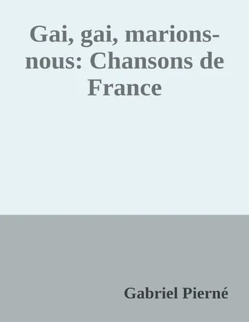 Gai, gai, marions-nous: Chansons de France de Gabriel Pierné, couverture du livre