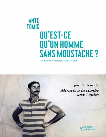 Qu'est-ce qu'un homme sans moustache ? d’Ante TOMI?, couverture du livre