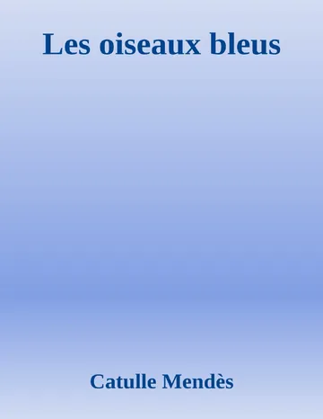 Les oiseaux bleus de Catulle Mendès, couverture du livre