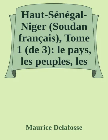 Haut-Sénégal-Niger (Soudan français), Tome 1 (de 3): le pays, les peuples, les langues de Maurice Delafosse, couverture du livre