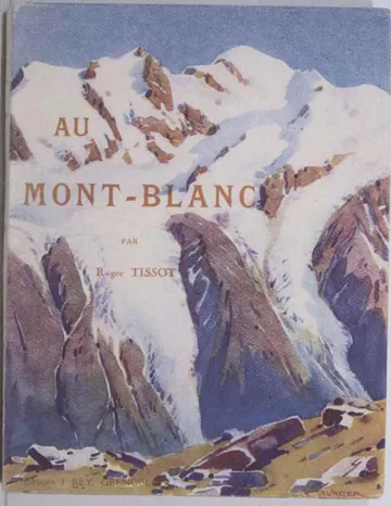 Au Mont-Blanc / Aiguilles, sommets, vallées et glaciers; ascensions, sports d'hiver de Roger Tissot, couverture du livre