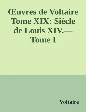 Œuvres de Voltaire Tome XIX: Siècle de Louis XIV.—Tome I de Voltaire, couverture du livre