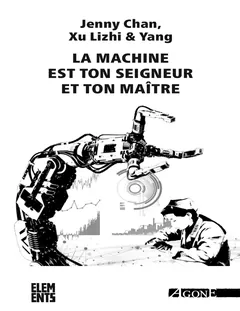 La machine est ton seigneur et ton maître - Jenny Chan, Yang, Xu Lizhi, Celia Izoard, Alain Léger