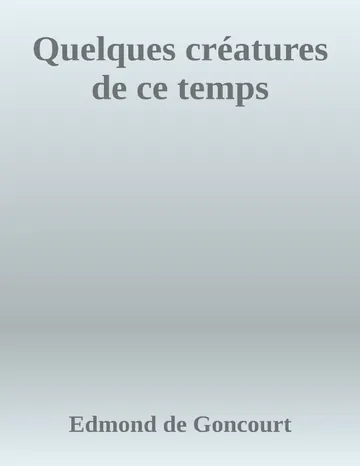 Quelques créatures de ce temps d’Edmond de Goncourt, couverture du livre