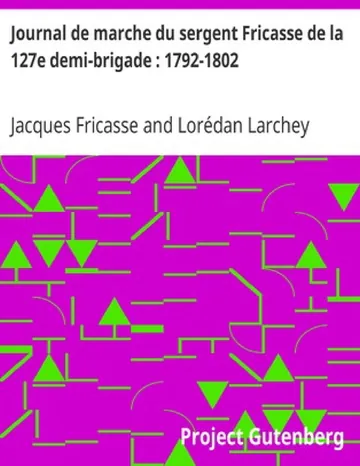 Journal de marche du sergent Fricasse de la 127e demi-brigade : 1792-1802 / avec les uniformes des armées de Sambre-et-Meuse et Rhin-et-Moselle. Fac-similés dessinés par P. Sellier d'après les gravures allemandes du temps de Jacques Fricasse, couverture du livre