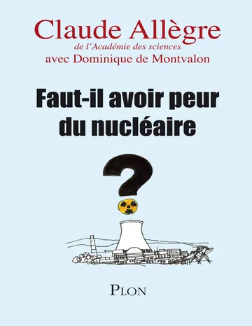 Faut-il avoir peur du nucléaire ? de De Montvalon Dominique Allègre Claude, couverture du livre