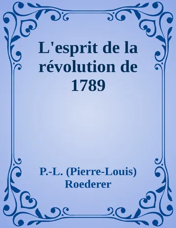 L'esprit de la révolution de 1789 de P.-L. (Pierre-Louis) Roederer, couverture du livre