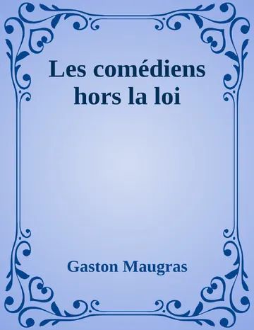 Les comédiens hors la loi de Gaston Maugras, couverture du livre