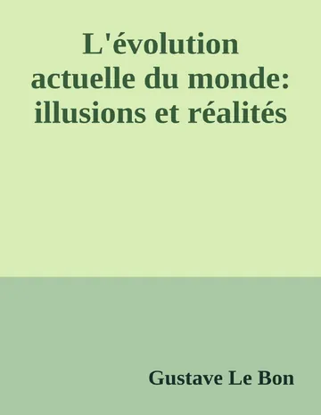 L'évolution actuelle du monde: illusions et réalités de Gustave Le Bon, couverture du livre