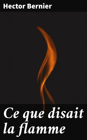 Ce que disait la flamme d’Hector Bernier, couverture du livre