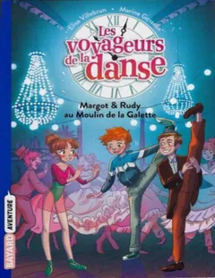 Les voyageurs de la danse T4 : Margot & Rudy au Moulin de la Galette - Elisa Villebrun