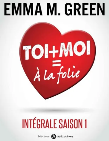 Toi + Moi = À la Folie - Intégrale saison 1 d’Emma Green, couverture du livre
