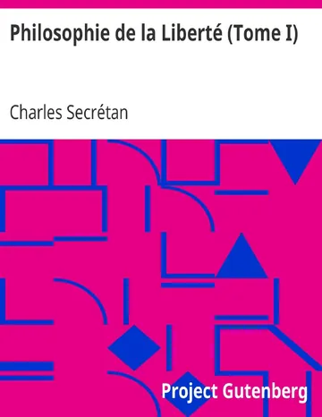 Philosophie de la Liberté (Tome I) Cours de philosophie morale de Charles Secrétan, couverture du livre