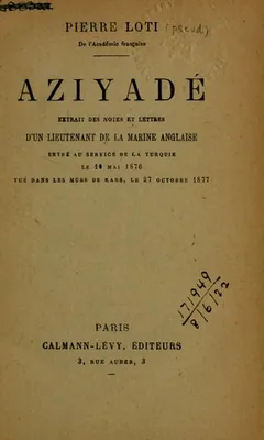 Aziyadé Extrait des notes et lettres d'un lieutenant de la marine anglaise entré au service de la Turquie le 10 mai 1876 tué dans les murs de Kars, le 27 octobre 1877. de Pierre Loti, couverture du livre