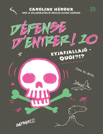 Défense d'entrer ! 10 - Eyjafjallajö - Quoi ?!? de Caroline Héroux, couverture du livre