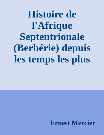 Histoire de l'Afrique Septentrionale (Berbérie) depuis les temps les plus reculés jusqu'à la conquête française (1830) ( Volume I) d’Ernest Mercier, couverture du livre