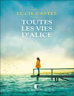 Toutes les vies d'Alice - Lucie Castel