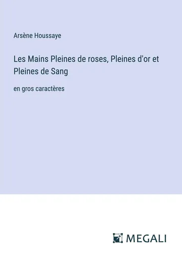 Les mains pleines de roses, pleines d'or et pleines de sang d’Arsène Houssaye, couverture du livre