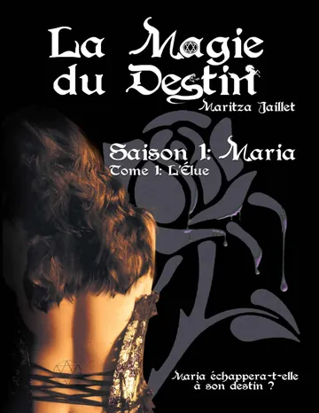 La Magie du Destin Tome 1 l'Elue: Saison 1 : Maria (French Edition) de Maritza Jaillet, couverture du livre