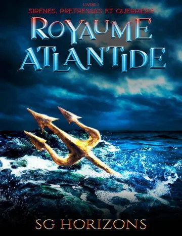 Royaume Atlantide Tome 1 - Sirènes, Prêtresses et guerriers de S.G. Horizons, couverture du livre