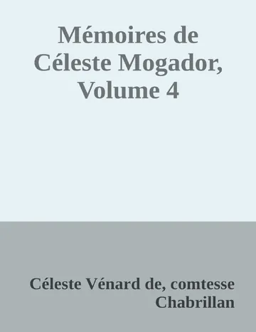 Mémoires de Céleste Mogador, Volume 4 de Céleste Vénard de, comtesse Chabrillan, couverture du livre