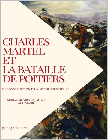 Charles Martel et la bataille de Poitiers: Construction et deconstruction d'un mythe identitaire (French Edition) de Mohammed Ibn Najiallah, couverture du livre