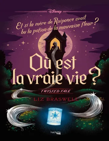 Où est la vraie vie ? Et si la mère de Raiponce avait bu la potion de la mauvaise fleur ? de Liz Braswell, couverture du livre