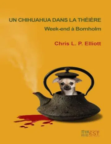 2023 - Un chihuahua dans la théière - Weekend à Bornholm de Chris L.P. Elliott, couverture du livre