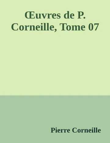Œuvres de P. Corneille, Tome 07 de Pierre Corneille, couverture du livre