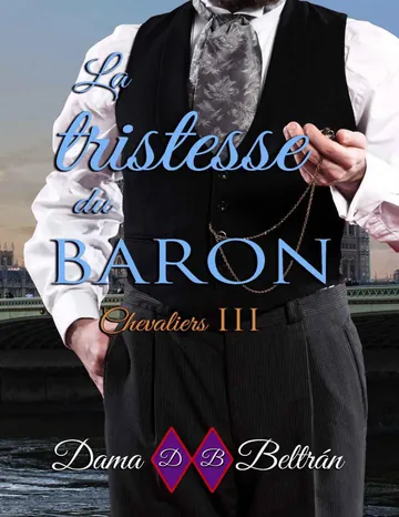 Chevaliers 3 La tristesse du Baron: Le véritable amour ne s’oublie jamais de Dama Beltrán, couverture du livre