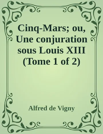 Cinq-Mars; ou, Une conjuration sous Louis XIII (Tome 1 of 2) d’Alfred de Vigny, couverture du livre