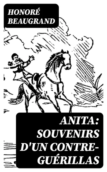 Anita: Souvenirs d'un contre-guérillas d’Honoré Beaugrand, couverture du livre