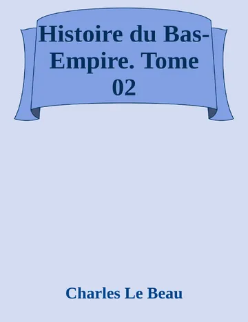 Histoire du Bas-Empire. Tome 02 de Charles Le Beau, couverture du livre
