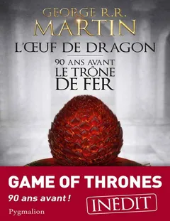 L'Œuf de dragon: 90 ans avant le Trône de Fer - George R.R. Martin