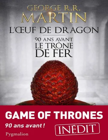 L'Œuf de dragon: 90 ans avant le Trône de Fer de George R.R. Martin, couverture du livre