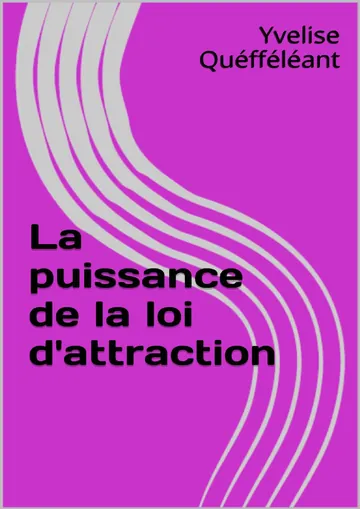 La puissance de la loi d'attraction (French Edition) de Yvelise Quéfféléant, couverture du livre