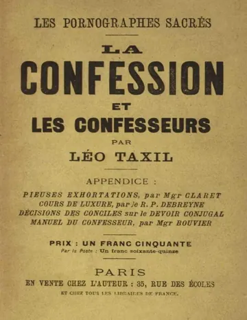 Les pornographes sacrés: La confession et les confesseurs Appendice: Pieuses exhortations, par Monseigneur Claret; Mœchialogie, par le R. P. Debreyne; Compendium; et les Diaconales, par Monseigneur Bouvier de Léo Taxil, couverture du livre