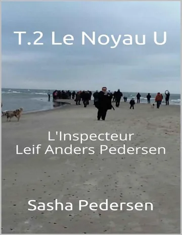 T.2 Le Noyau U (L’Inspecteur Leif Anders Pedersen) (French Edition) de Sasha Pedersen, couverture du livre