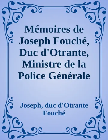 Mémoires de Joseph Fouché, Duc d'Otrante, Ministre de la Police Générale Tome II de Joseph, duc d'Otrante Fouché, couverture du livre