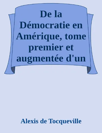De la Démocratie en Amérique, tome premier et augmentée d'un Avertissement et d'un Examen comparatif de la Démocratie aux États-Unis et en Suisse d’Alexis de Tocqueville, couverture du livre