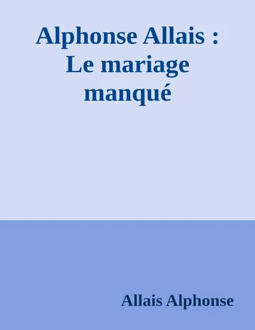 Alphonse Allais : Le mariage manqué d’Allais Alphonse, couverture du livre