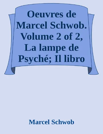Oeuvres de Marcel Schwob. Volume 2 of 2, La lampe de Psyché; Il libro della mia memoria de Marcel Schwob, couverture du livre
