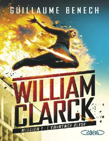 William Clarck Mission 1 L'éminence bleue (French Edition) de Guillaume Benech, couverture du livre