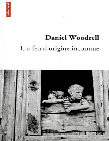 Un feu d'origine inconnue de Daniel Woodrell, couverture du livre