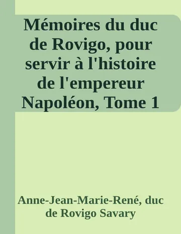 Mémoires du duc de Rovigo, pour servir à l'histoire de l'empereur Napoléon, Tome 1 d’Anne-Jean-Marie-René, duc de Rovigo Savary, couverture du livre
