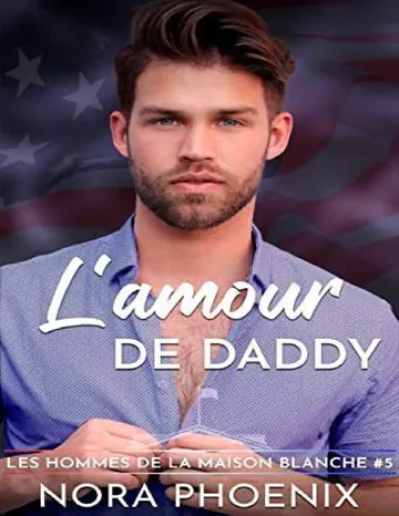 l'Amour de Daddy (Les Hommes de la Maison Blanche t. 5) (French Edition) de Nora Phoenix, couverture du livre