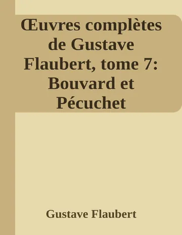 Œuvres complètes de Gustave Flaubert, tome 7: Bouvard et Pécuchet de Gustave Flaubert, couverture du livre