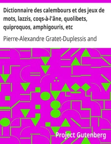 Dictionnaire des calembours et des jeux de mots, lazzis, coqs-à-l'âne, quolibets, quiproquos, amphigouris, etc. de Pierre-Alexandre Gratet-Duplessis, couverture du livre