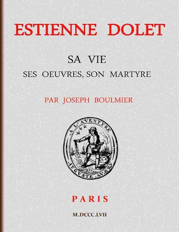 Estienne Dolet: Sa vie, ses œuvres, son martyre de Joseph Boulmier, couverture du livre